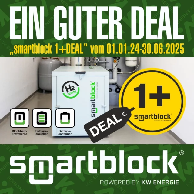 Ein guter Deal, der smartblock 1+ DEAL!

Mit dem smartblock 1+ DEAL sichern Sie sich einen exklusiven Preisvorteil von 1 Prozent. Beim Kauf mehrerer smartblock Produkte gilt der smartblock 1+ DEAL für jedes Produkt, das zwischen dem 1. Januar 2024 bis zum 30. Juni 2025 gekauft wurde. Allerdings darf es sich bei den maximal drei Produkten nur um ein BHKW und bis zu zwei weiteren smartblock Produkten wie zum Beispiel einem smartblock Batteriespeicher und/oder einem smartblock Batteriecontainer handeln. 
Sie investieren zum Beispiel in Kürze in einen smartblock 33 und eine smartblock battery 30|66 oder Sie haben den smartblock 33 bereits dieses Jahr gekauft und möchten nun eine smartblock battery 30|66 nachträglich ergänzen. Dann erhalten Sie zusätzlich 1 % Rabatt auf beide Produkte. Das entspricht in diesem Beispiel mindestens 1.063 €* (netto) zusätzlichen Nachlass.
Weitere Infos zu den Rahmenbedingungen finden Sie auf der Homepage:

https://www.smartblock.eu/de/produkte/1plusdeal/
https://www.kwenergie.de/
https://www.smartblock.eu/de/